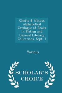 Chatto & Windus Alphabetical Catalogue of Books in Fiction and General Literary Collections, Sept. 1 - Scholar's Choice Edition