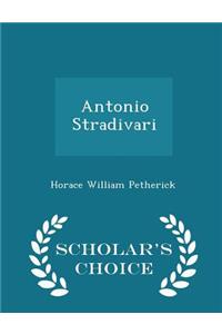 Antonio Stradivari - Scholar's Choice Edition