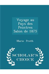 Voyage Au Pays Des Peintres Salon de 1875 - Scholar's Choice Edition