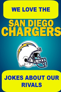 We Love the San Diego Chargers - Jokes About Our Rivals