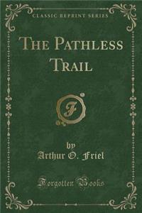 The Pathless Trail (Classic Reprint)