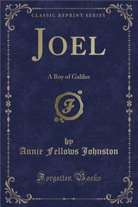 Joel: A Boy of Galilee (Classic Reprint)