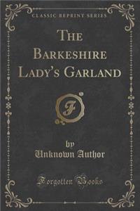 The Barkeshire Lady's Garland (Classic Reprint)