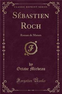 Sï¿½bastien Roch: Roman de Moeurs (Classic Reprint)