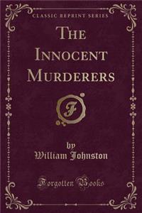 The Innocent Murderers (Classic Reprint)