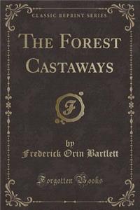 The Forest Castaways (Classic Reprint)