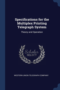 Specifications for the Multiplex Printing Telegraph System