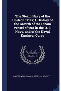 The Steam Navy of the United States; A History of the Growth of the Steam Vessel of War in the U. S. Navy, and of the Naval Engineer Corps