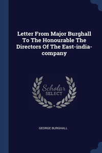 Letter From Major Burghall To The Honourable The Directors Of The East-india-company