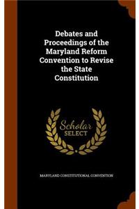 Debates and Proceedings of the Maryland Reform Convention to Revise the State Constitution