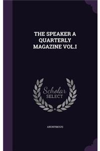 The Speaker a Quarterly Magazine Vol.I