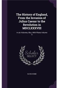 History of England, From the Invasion of Julius Caesar to the Revolution in MDCLXXXVIII