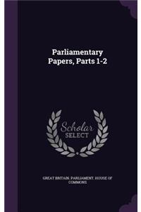 Parliamentary Papers, Parts 1-2