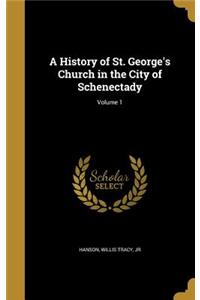 History of St. George's Church in the City of Schenectady; Volume 1