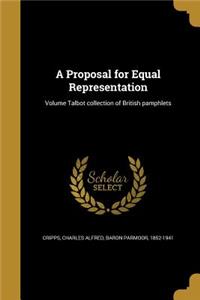 Proposal for Equal Representation; Volume Talbot collection of British pamphlets