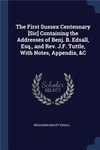The First Sussex Centennary [Sic] Containing the Addresses of Benj. B. Edsall, Esq., and Rev. J.F. Tuttle, With Notes, Appendix, &C