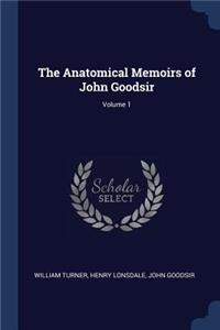 The Anatomical Memoirs of John Goodsir; Volume 1