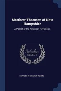 Matthew Thornton of New Hampshire: A Patriot of the American Revolution