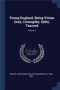 Young England, Being Vivian Grey, Coningsby, Sybil, Tancred; Volume 3