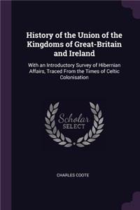 History of the Union of the Kingdoms of Great-Britain and Ireland