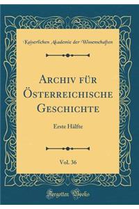 Archiv Fï¿½r ï¿½sterreichische Geschichte, Vol. 36: Erste Hï¿½lfte (Classic Reprint)