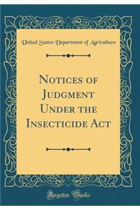 Notices of Judgment Under the Insecticide ACT (Classic Reprint)