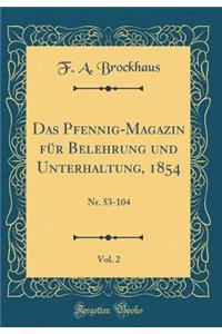 Das Pfennig-Magazin FÃ¼r Belehrung Und Unterhaltung, 1854, Vol. 2: Nr. 53-104 (Classic Reprint)