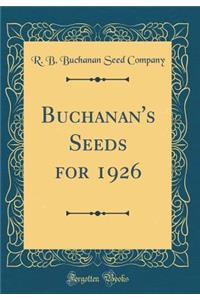 Buchanan's Seeds for 1926 (Classic Reprint)