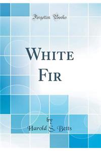 White Fir (Classic Reprint)