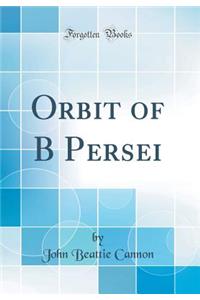 Orbit of B Persei (Classic Reprint)