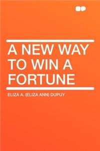 A New Way to Win a Fortune