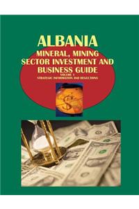 Albania Mineral, Mining Sector Investment and Business Guide Volume 1 Strategic Information and Regulations