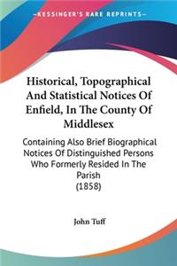 Historical, Topographical And Statistical Notices Of Enfield, In The County Of Middlesex