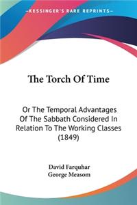 Torch Of Time: Or The Temporal Advantages Of The Sabbath Considered In Relation To The Working Classes (1849)