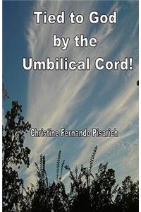 Tied to God by the Umbilical Cord