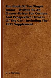 Book of the Singer Junior - Written by an Owner-Driver for Owners and Prospective Owners of the Car - Including the 1931 Supplement