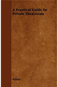 A Practical Guide To Private Theatricals