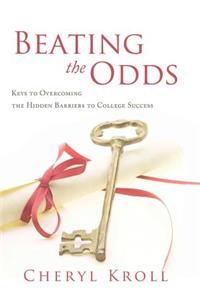 Beating the Odds: Keys to Overcoming the Hidden Barriers to College Success