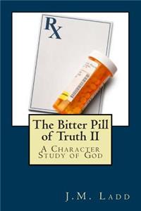 Bitter Pill of Truth II