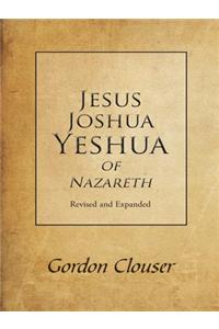 Jesus, Joshua, Yeshua of Nazareth Revised and Expanded