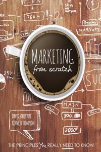 Marketing from Scratch: The Principles You Really Need to Know