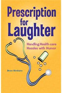 Prescription for Laughter: Handling Health-Care Hassles with Humor
