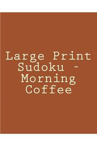 Large Print Sudoku - Morning Coffee