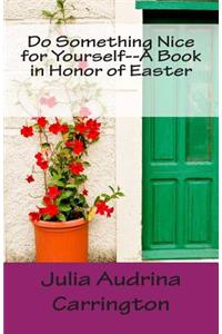 Do Something Nice for Yourself--A Book in Honor of Easter
