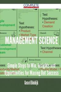 Management Science - Simple Steps to Win, Insights and Opportunities for Maxing Out Success