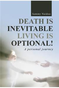 Death Is Inevitable - Living Is Optional!