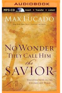 No Wonder They Call Him the Savior: Discover Hope in the Unlikeliest Place