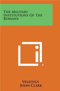 Military Institutions of the Romans