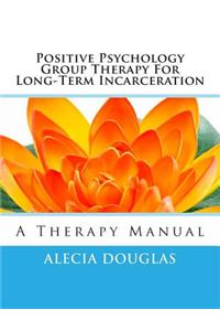 Positive Psychology Group Therapy for Long-Term Incarceration