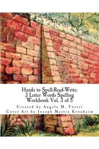 Hands to Spell-Read-Write: 3 Letter Words Spelling Workbook Vol. 3 of 5